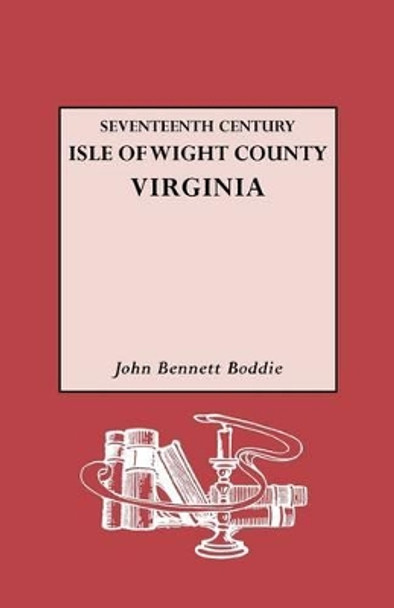 Seventeenth Century Isle of Wight Co., Virginia by John Bennett Boddie 9780806305592