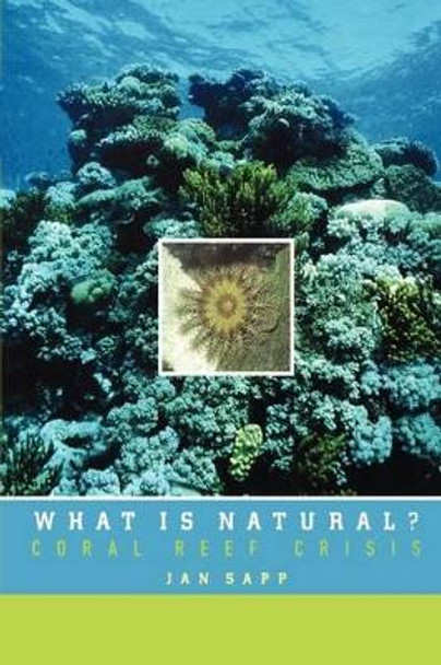 What is Natural?: Coral Reef Crisis by Jan Sapp 9780195161786