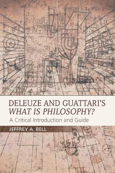 Deleuze and Guattari's What is Philosophy?: A Critical Introduction and Guide by Jeffrey A. Bell