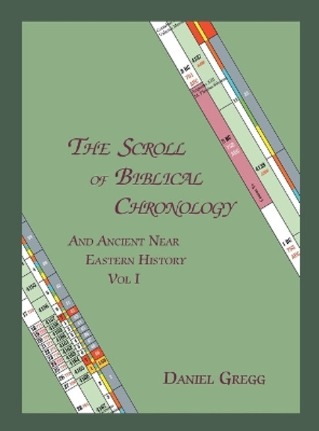 The Scroll of Biblical Chronology: And Ancient Near Eastern History by Daniel R Gregg 9780979190742