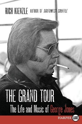 The Grand Tour: The Life and Music of George Jones [Large Print] by Rich Kienzle 9780062370402
