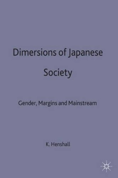Dimensions of Japanese Society: Gender, Margins and Mainstream by K. Henshall 9780333744789