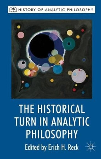 The Historical Turn in Analytic Philosophy by Erich H. Reck 9780230201538