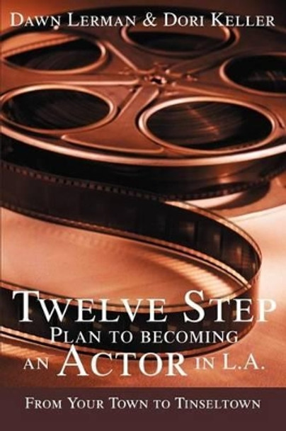 Twelve Step Plan to Becoming an Actor in L.A.New 2004 Edition by Dawn Lerman 9780595297931