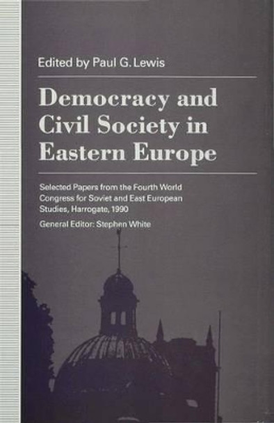 Democracy and Civil Society in Eastern Europe by Paul G. Lewis 9780333567760