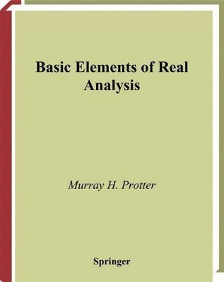 Basic Elements of Real Analysis by Murray H. Protter 9780387984797