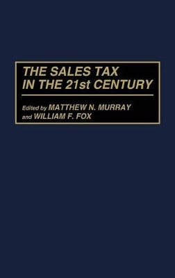 The Sales Tax in the 21st Century by William F. Fox 9780275958275