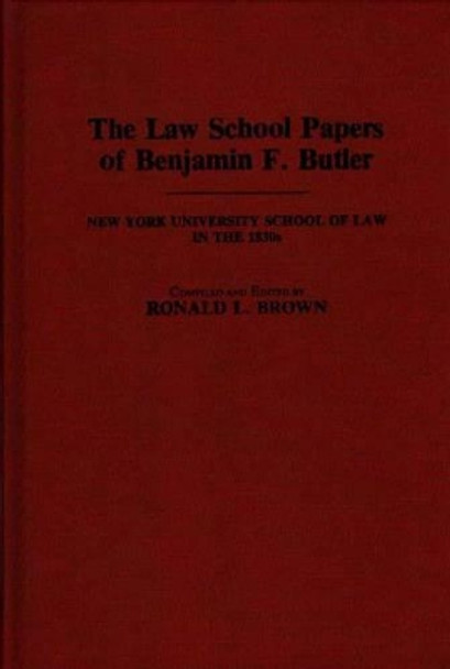 The Law School Papers of Benjamin F. Butler: New York University School of Law in the 1830s by Benjamin F. Butler 9780313259173