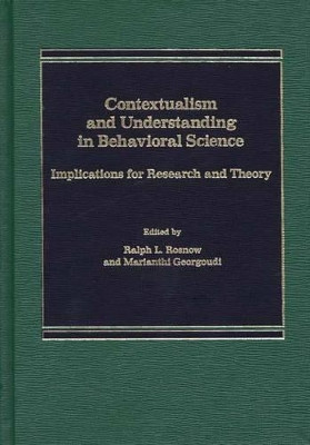 Contextualism and Understanding in Behavioral Science: Implications for Research and Theory by Irwin Altman 9780275921217