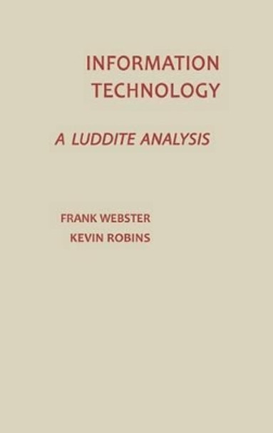 Information Technology: A Luddite Analysis by Kevin Robins 9780893913434