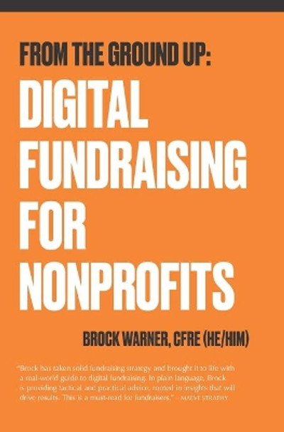 From the Ground Up: Digital Fundraising For Nonprofits by Brock Warner Cfre 9780980983616