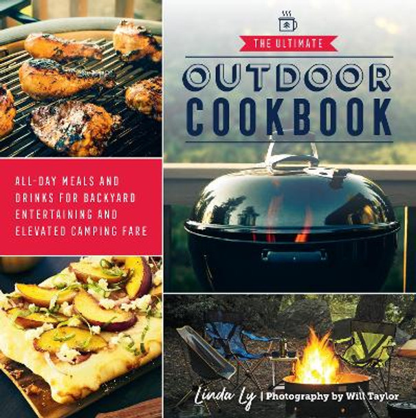 The Ultimate Outdoor Cookbook: All-Day Meals and Drinks for Getting Outside and Camping, Backpacking, or Backyard Entertaining by Linda Ly