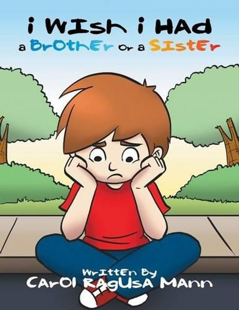 I Wish I Had a Brother or a Sister by Carol Ragusa Mann 9781524529161