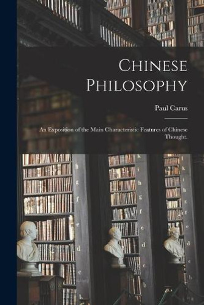 Chinese Philosophy: an Exposition of the Main Characteristic Features of Chinese Thought. by Paul 1852-1919 Carus 9781013296253