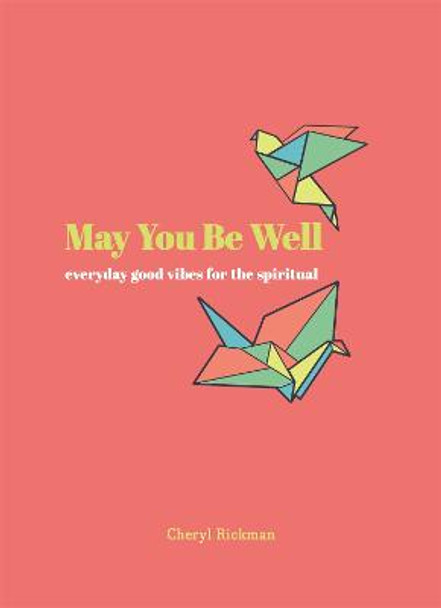 May You Be Well: Everyday Good Vibes for the Spiritual by Cheryl Rickman