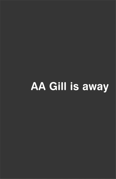 AA Gill is Away by Adrian Gill