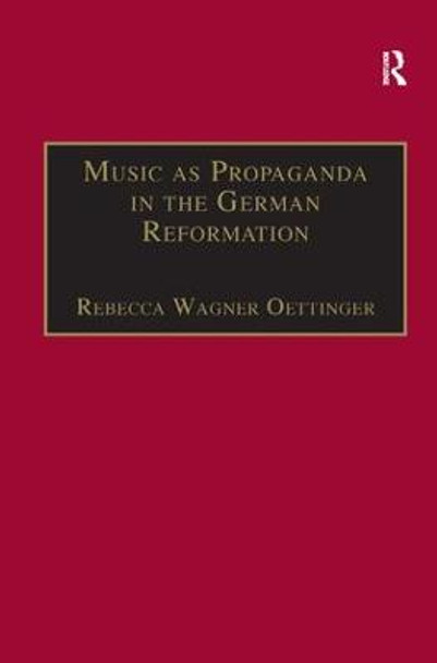 Music as Propaganda in the German Reformation by Rebecca Wagner Oettinger