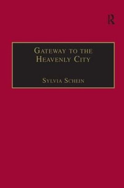 Gateway to the Heavenly City: Crusader Jerusalem and the Catholic West (1099-1187) by Sylvia Schein