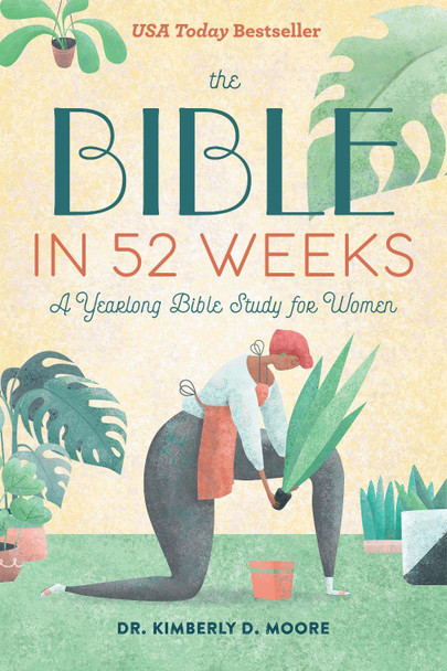 The Bible in 52 Weeks: A Yearlong Bible Study for Women by Dr Kimberly D Moore