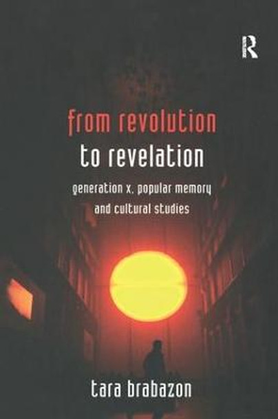 From Revolution to Revelation: Generation X, Popular Memory and Cultural Studies by Tara Brabazon