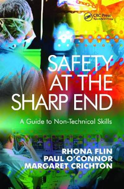 Safety at the Sharp End: A Guide to Non-Technical Skills by Rhona Flin
