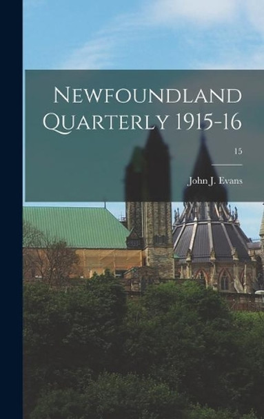 Newfoundland Quarterly 1915-16; 15 by John J Evans 9781013432262