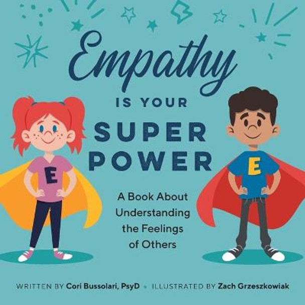 Empathy Is Your Superpower: A Book about Understanding the Feelings of Others by Cori Bussolari, PsyD