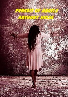 Pursuit of Angels. by Anthony Hulse 9780244024949