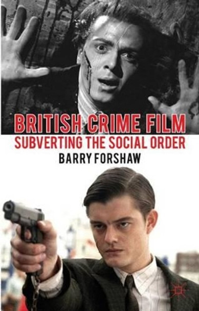 British Crime Film: Subverting the Social Order by Barry Forshaw 9780230303706