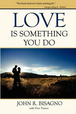Love Is Something You Do by John R Bisagno 9780978926533