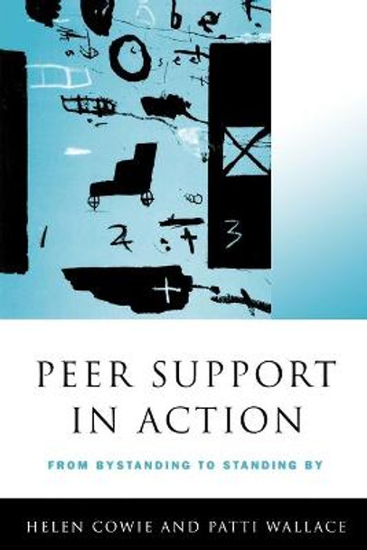 Peer Support in Action: From Bystanding to Standing By by Helen Cowie