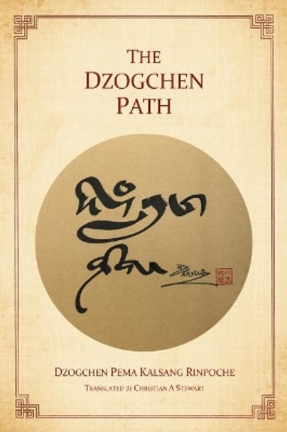 The Dzogchen Path by Dzogchen Pema Kalsang Rinpoche 9780956859624