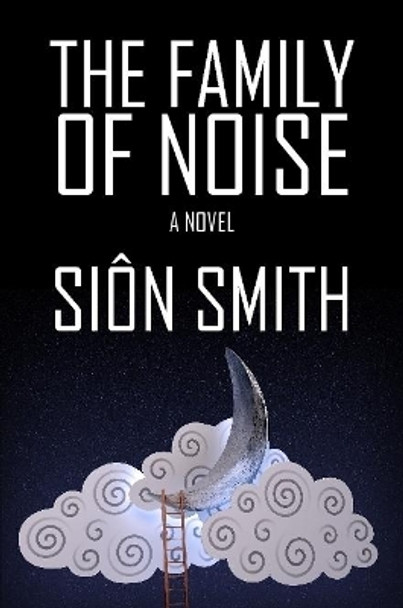 The Family Of Noise by Sion Smith 9780244104955