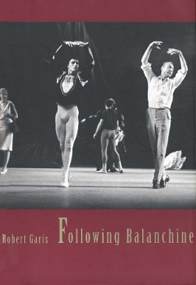 Following Balanchine by Robert Garis 9780300070590