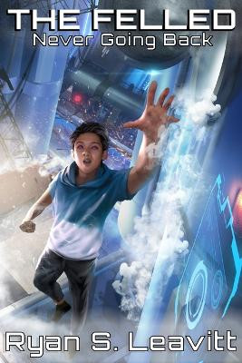 Never Going Back Ryan S Leavitt 9780997602364