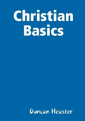 Christian Basics by Duncan Heaster 9780244876869
