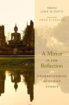 A Mirror Is for Reflection: Understanding Buddhist Ethics by Owen Flanagan 9780190499761