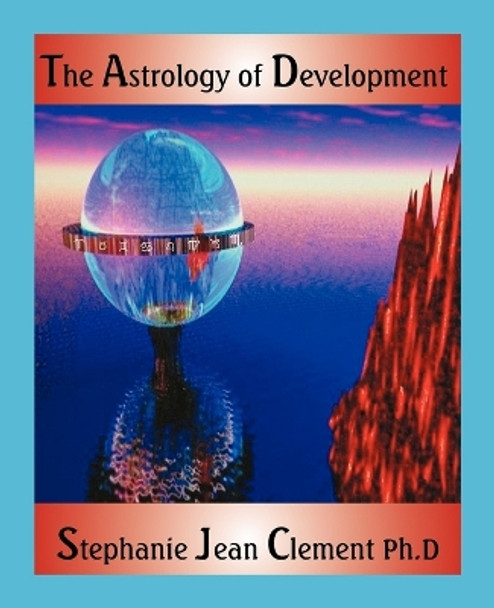 The Astrology of Development by Stephanie Jean Clement 9780866905961