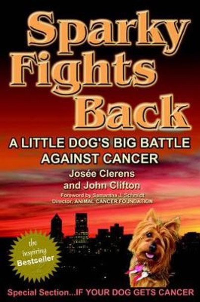 Sparky Fights Back: A Little Dog's Big Battle Against Cancer by Josee Clerens 9780976084600