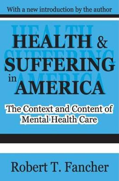 Health and Suffering in America: The Context and Content of Mental Health Care by Robert T. Fancher