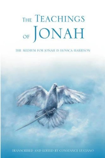 The Teachings of Jonah: The Medium for Jonah Is Hossca Harrison by Constance Luciano 9780595474158