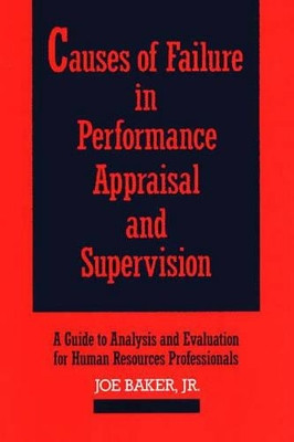 Causes of Failure in Performance Appraisal and Supervision: A Guide to Analysis and Evaluation for Human Resources Professionals by Joe Baker 9780899303482