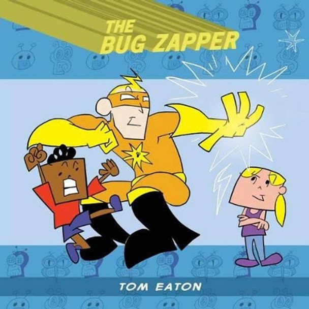 The Bug Zapper Tom Eaton 9780985841645
