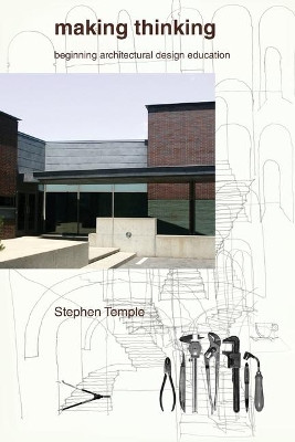 Making Thinking: Beginning Architectural Design Education by Stephen Temple 9780757592508