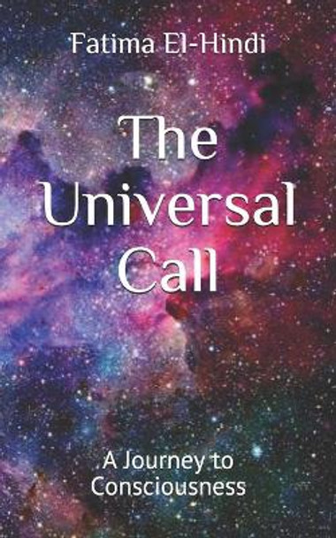 The Universal Call: A Journey to Consciousness by Fatima El-Hindi 9780578870779