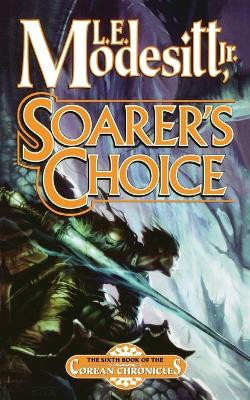 Soarer's Choice L E Modesitt, Jr 9780765381835