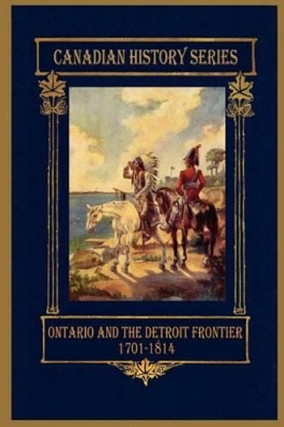 Ontario and the Detroit Frontier 1701-1814 by Hugh Cowan 9780983082743
