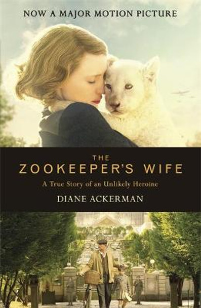 The Zookeeper's Wife: An unforgettable true story, now a major film Diane Ackerman 9780755365036