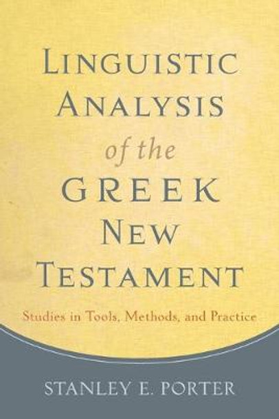 Linguistic Analysis of the Greek New Testament: Studies in Tools, Methods, and Practice by Stanley E. Porter