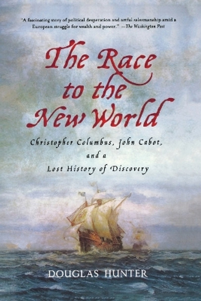 The Race to the New World: Christopher Columbus, John Cabot, and a Lost History of Discovery by Douglas Hunter 9780230341654